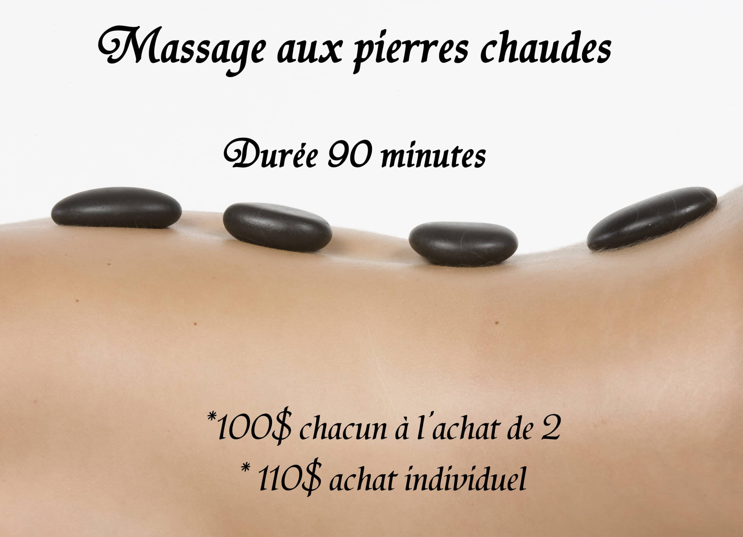 Massage aux pierres chaudes, durée 90 minutes, *100$ chacun à l'achat de 2, *110$ achat individuel